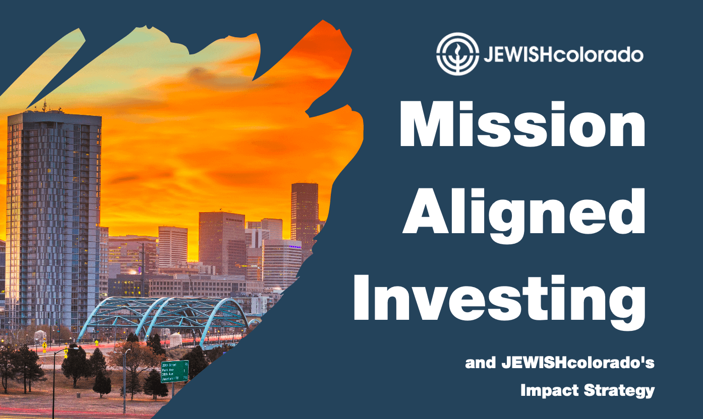 Mission Aligned Investing and JEWISHcolorado's Impact Strategy